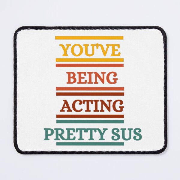 Item preview, You`ve Being Acting Pretty Sus designed and sold by HOMEDESIGNPRINT.