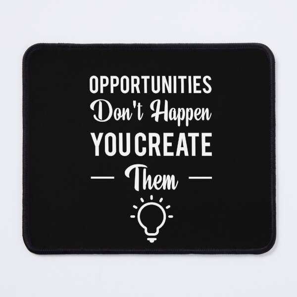 Item preview, Opportunities Don't Happen, You Create them designed and sold by Trendydesings1.