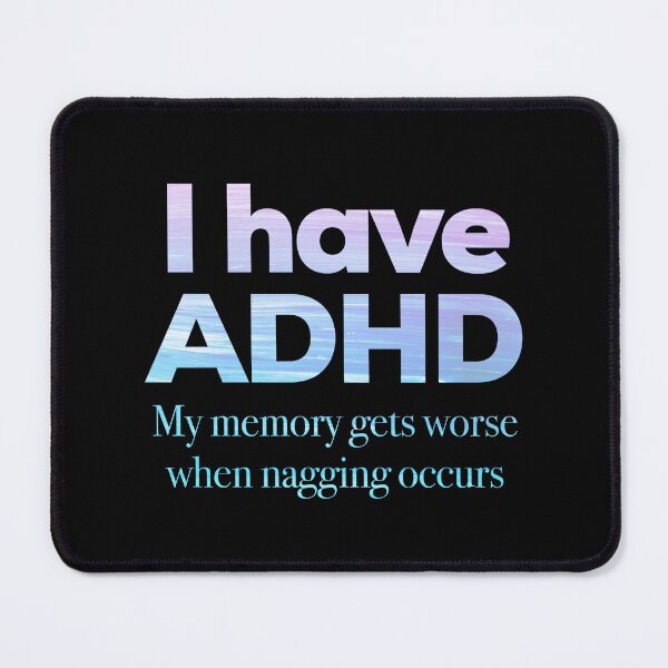 Item preview, Funny ADHD Quote - I have ADHD My memory gets worse when nagging occurs - Attention Deficit HyperActive Disorder | Neurodiversity | Neurodivergent | Neurodiverse designed and sold by MJDezigns.