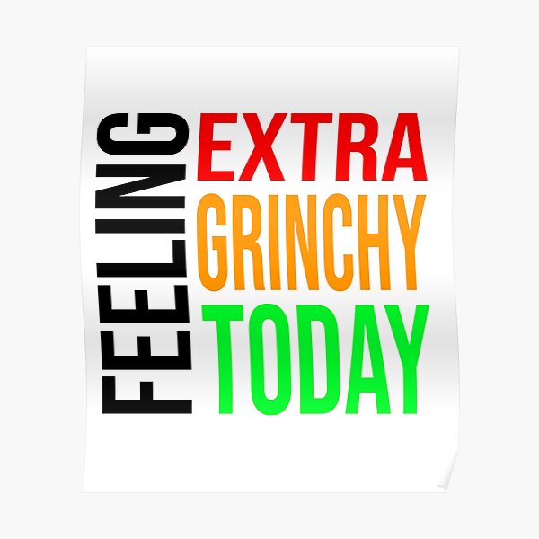 feeling extra grinchy today Poster