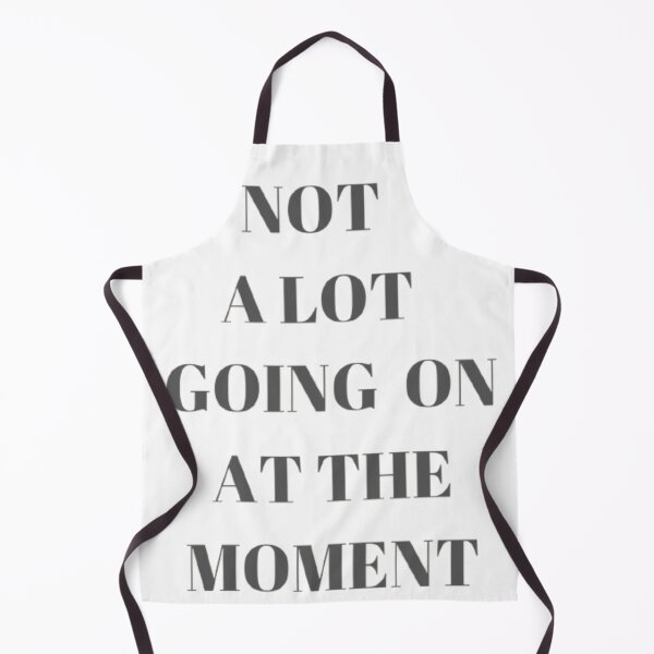 Item preview, NOT A LOT GOING ON AT THE MOMENT designed and sold by worldstik111.