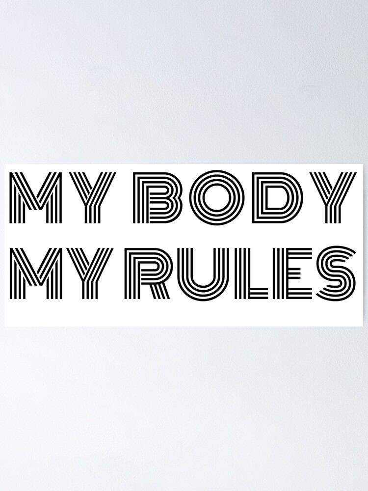 “My Body My Rules” Poster for Sale by rkcdesigns | Redbubble