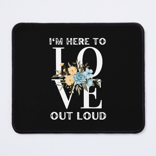 Item preview, I Am Here To Love Out Loud designed and sold by AmberSiraj.