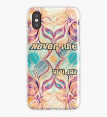 Never Idle, Never dull iPhone Case/Skin