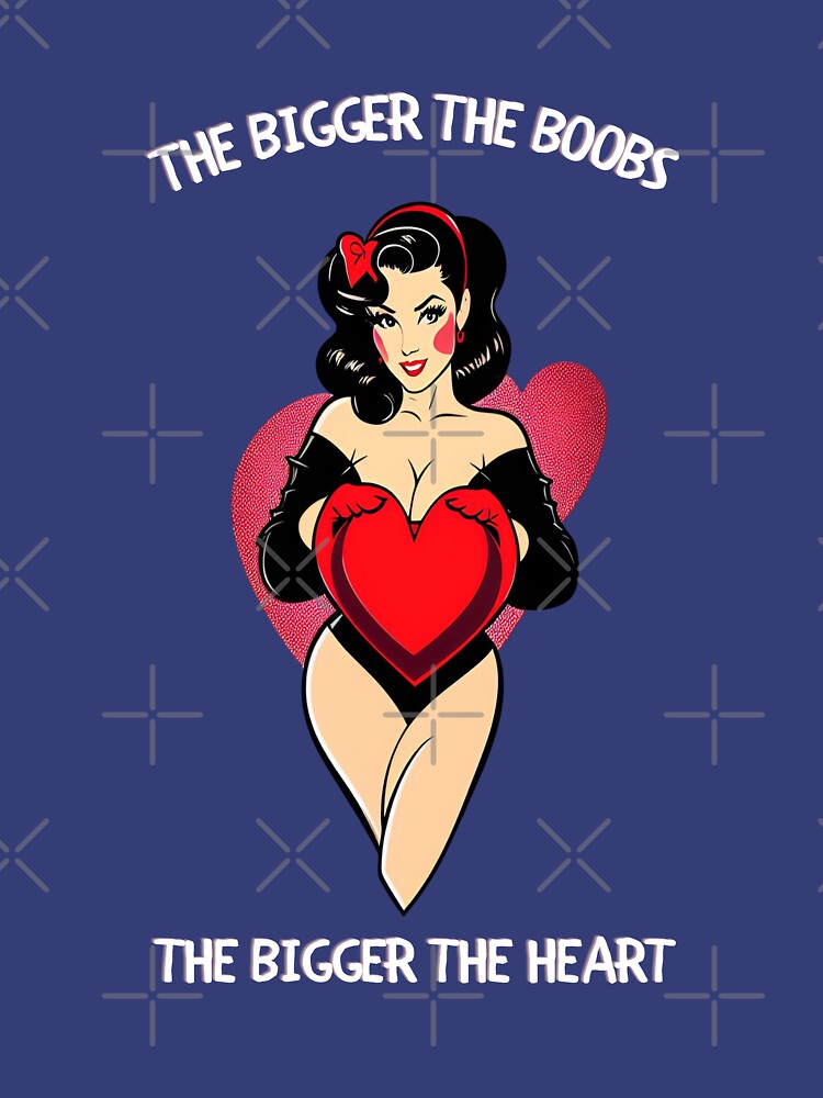 The Bigger Boobs Thee Bigger Heart Funny Pin Up Girl By Callisc T