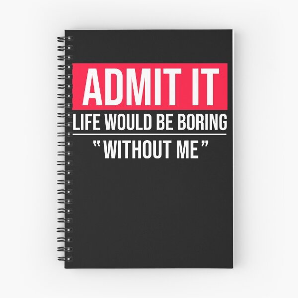 Item preview, Funny Admit It Life Would Be Boring Without Me designed and sold by Get A Wear  Shop.