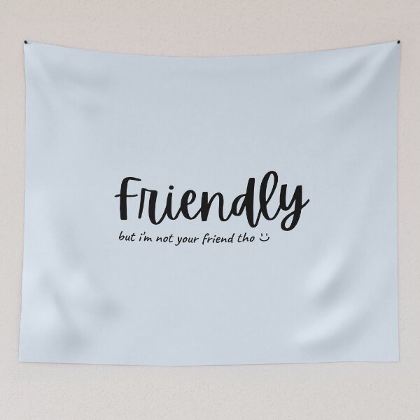 Item preview, FRIENDLY (but i'm not your friend tho) (light ver.) designed and sold by ohleeve.