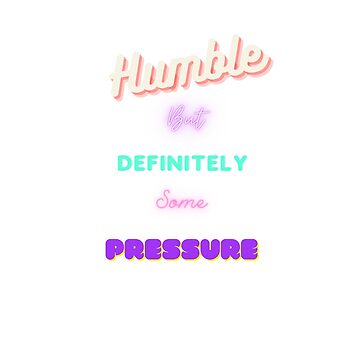 Artwork thumbnail, Humble But Definitely Some Pressure by vinsteck