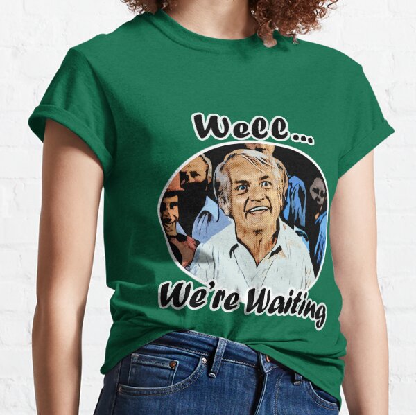 Well, were waiting Classic T-Shirt