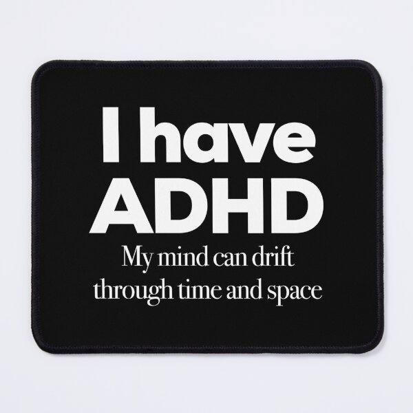Item preview, Funny ADHD QUOTE - I have ADHD My mind can drift through time and space - Attention Deficit HyperActive Disorder | Neurodiversity | Neurodivergent | Neurodiverse designed and sold by MJDezigns.