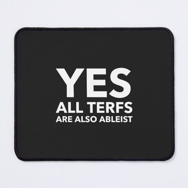 Item preview, Yes all TERFs are also Ableist  designed and sold by Disabledland.