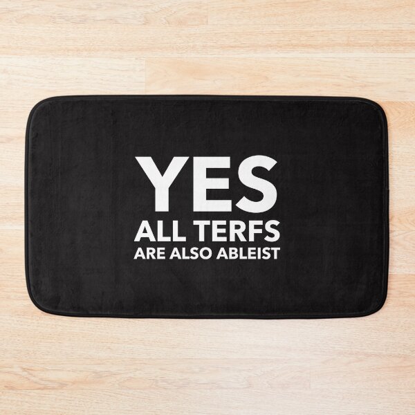 Item preview, Yes all TERFs are also Ableist  designed and sold by Disabledland.