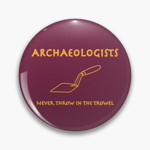 Item preview, Archaeologists Never Throw in the Trowel designed and sold by Incognito Design.