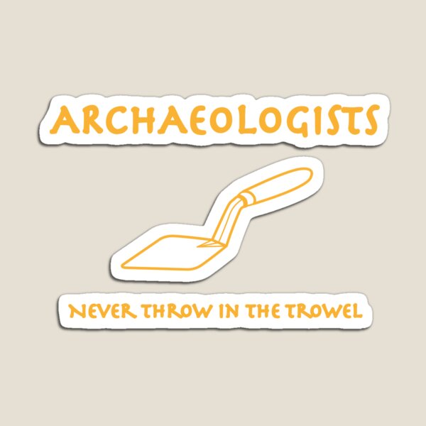 Archaeologists Never Throw in the Trowel Throw Pillow for Sale by  IncognitoUK