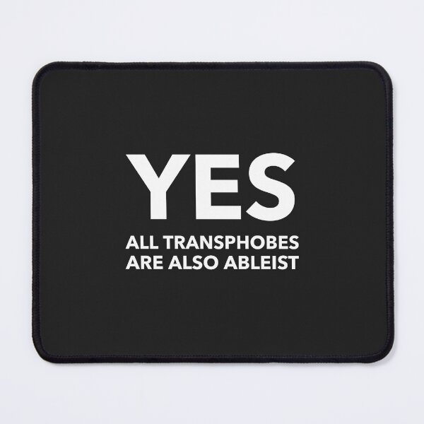 Item preview, Yes all Transphobes are also Ableist  designed and sold by Disabledland.