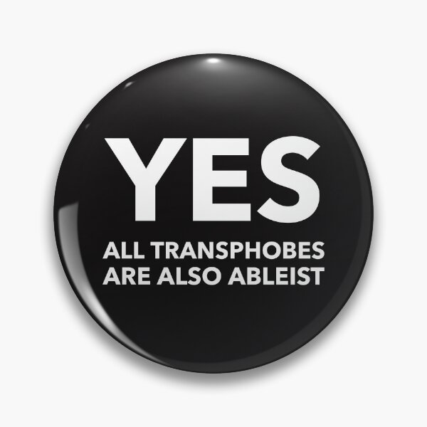 Item preview, Yes all Transphobes are also Ableist  designed and sold by Disabledland.