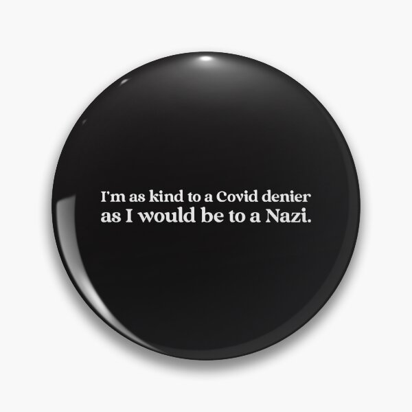 Item preview, I'm as kind to a Covid denier as I would be to a Nazi designed and sold by Disabledland.