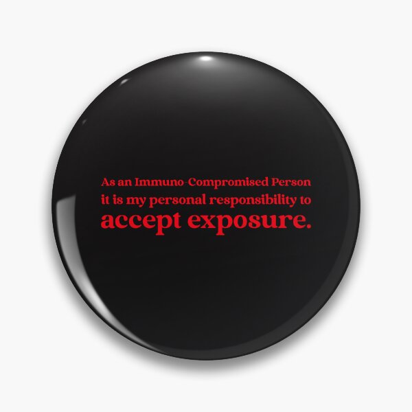 Item preview, As an Immuno-Compromised Person it is my personal responsibility to accept exposure. designed and sold by Disabledland.