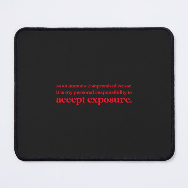 Item preview, As an Immuno-Compromised Person it is my personal responsibility to accept exposure. designed and sold by Disabledland.