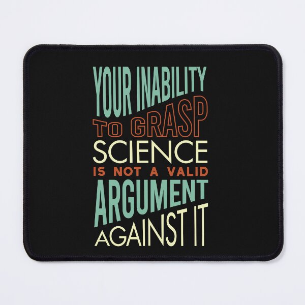 Item preview, Your Inability to Grasp Science is Not a Valid Argument Against It designed and sold by whyitsme.