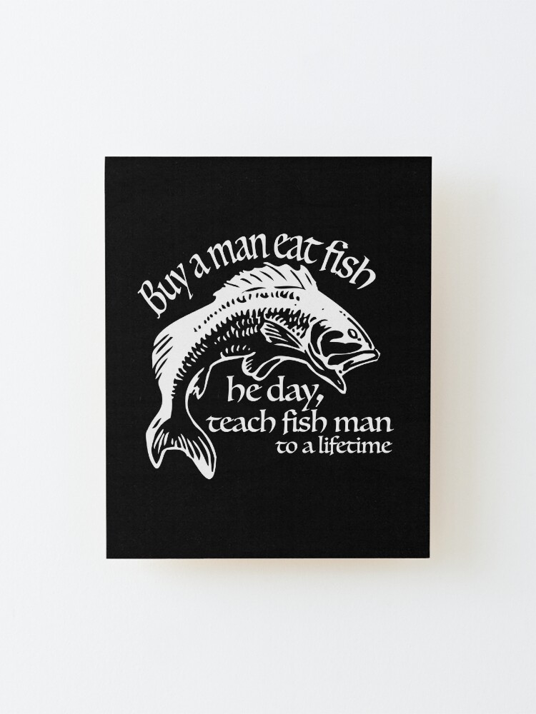 Buy A Man A Fish' Bad Translation Meme (WHITE) | Mounted Print