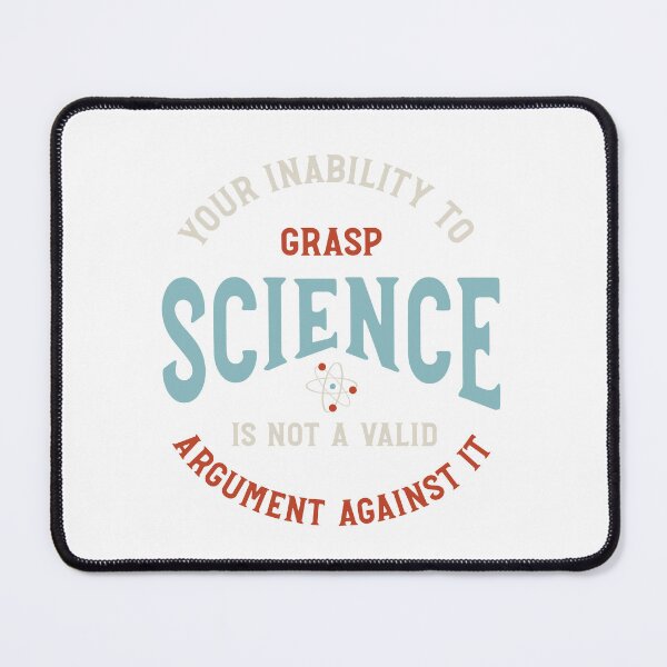 Item preview, Your Inability to Grasp Science is Not a Valid Argument Against It designed and sold by whyitsme.