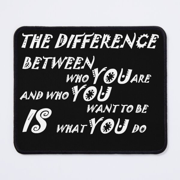 Item preview, The difference between who you are and who you want to be is what you do designed and sold by yassineyan.