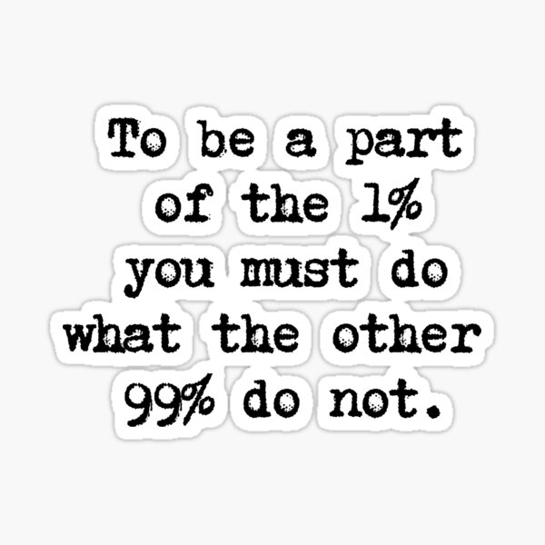 Artikel-Vorschau von Motivationszitat - Um zu den 1 % zu gehören, müssen Sie tun, was die anderen 99 % nicht tun., designt und verkauft von PositiveLifeS.