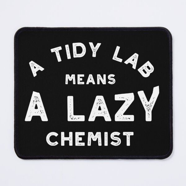 Item preview, Scientist Saying A Tidy Lab Means A Lazy Chemist designed and sold by whyitsme.