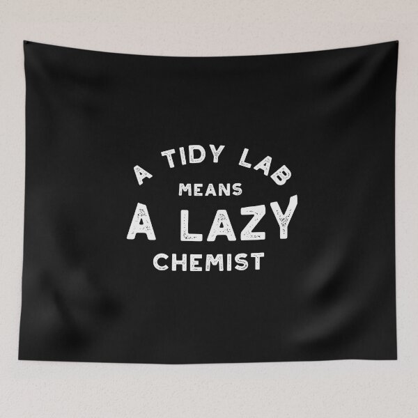 Item preview, Scientist Saying A Tidy Lab Means A Lazy Chemist designed and sold by whyitsme.