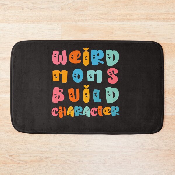 Item preview, Weird Moms Build Character - exclusive version -  designed and sold by Salma Art.