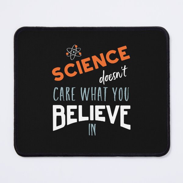 Item preview, Science Doesn't Care What You Believe In designed and sold by whyitsme.