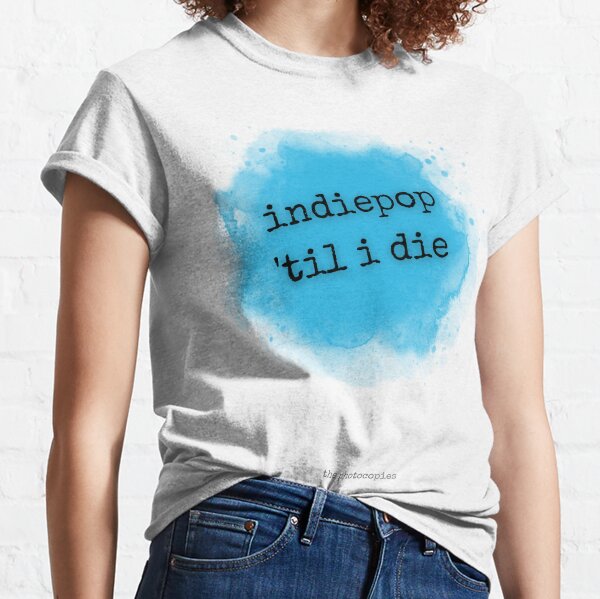 Indiepop 'Til I Die Classic T-Shirt