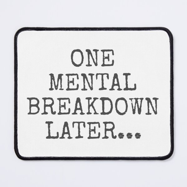 Item preview, One mental breakdown later designed and sold by HappyPrints ⭐⭐⭐⭐⭐.