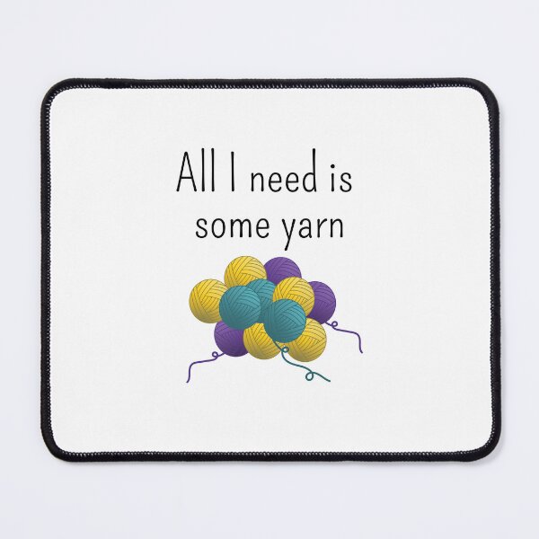 Item preview, All I need is some yarn, funny text design for crocheters, knitters, yarn collectors designed and sold by wondertree.
