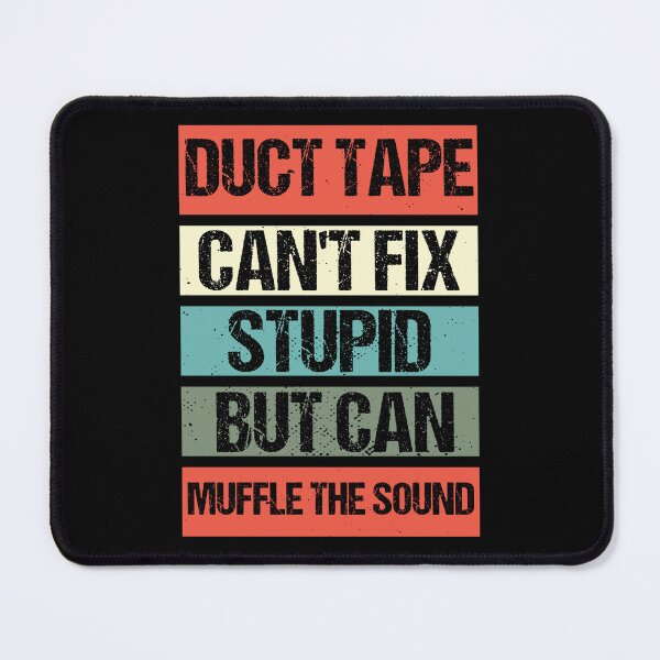 Item preview, Duct Tape cant Fix Stupid but Can Muffle the Sound - designed and sold by Georgy09.