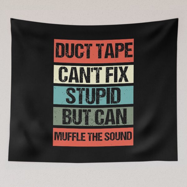 Item preview, Duct Tape cant Fix Stupid but Can Muffle the Sound -  designed and sold by Georgy09.
