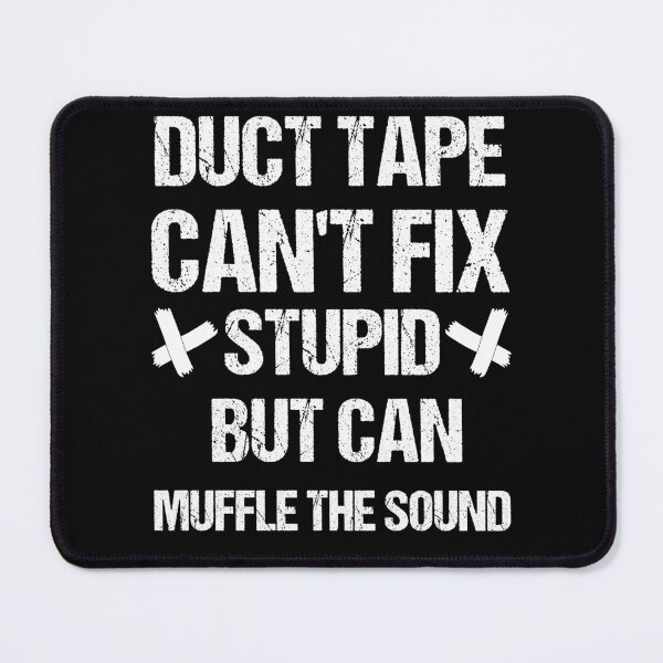 Item preview, Duct Tape cant Fix Stupid but Can Muffle the Sound - Black and White designed and sold by Georgy09.
