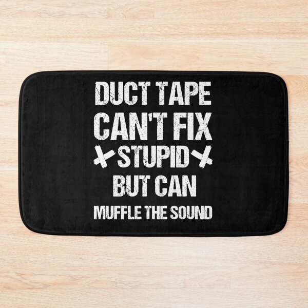 Item preview, Duct Tape cant Fix Stupid but Can Muffle the Sound - Black and White designed and sold by Georgy09.