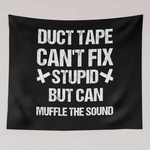 Item preview, Duct Tape cant Fix Stupid but Can Muffle the Sound - Black and White designed and sold by Georgy09.
