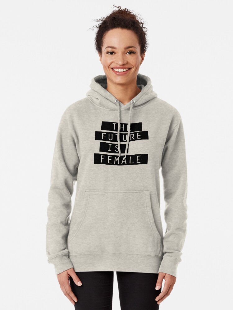 The Future Is Female Pullover Hoodie By Ohmywonder Redbubble