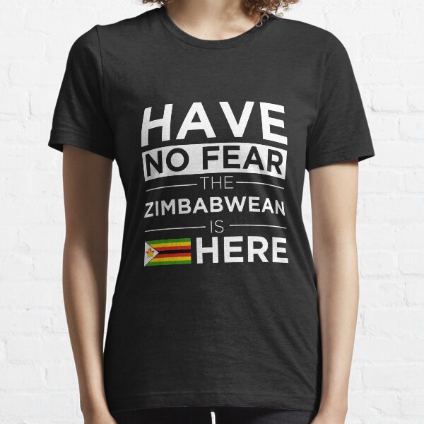 Have No Fear The Zimbabwean is here Pride Proud Zimbabwe Essential T-Shirt