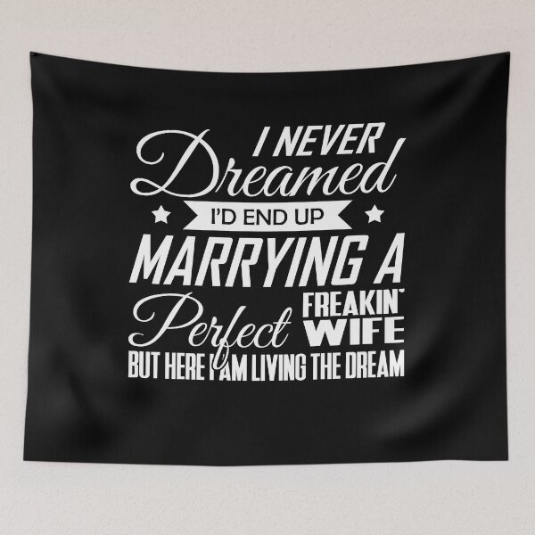 Item preview, I Never Dreamed I'd End Up Marrying A Perfect Freakin' Wife T-Shirt designed and sold by Ultraleanbody.