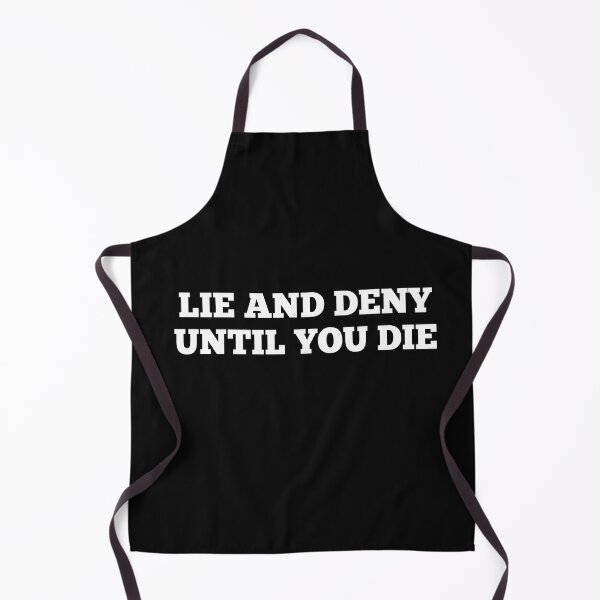 Item preview, Lie and Deny Until You Die Pathological Liar Serial Liar Cheater designed and sold by Dwebster27.