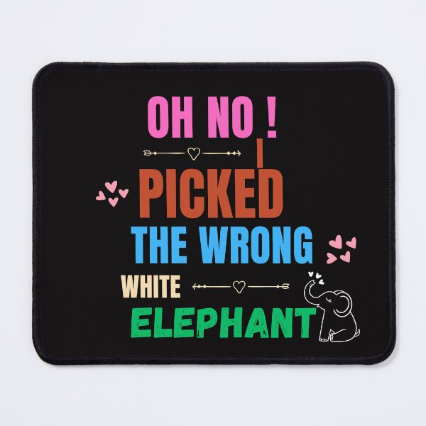 Item preview, Oh No ! I Picked The Wrong White Elephant designed and sold by CREATIVELEANS ⭐️⭐️⭐️⭐️⭐️.