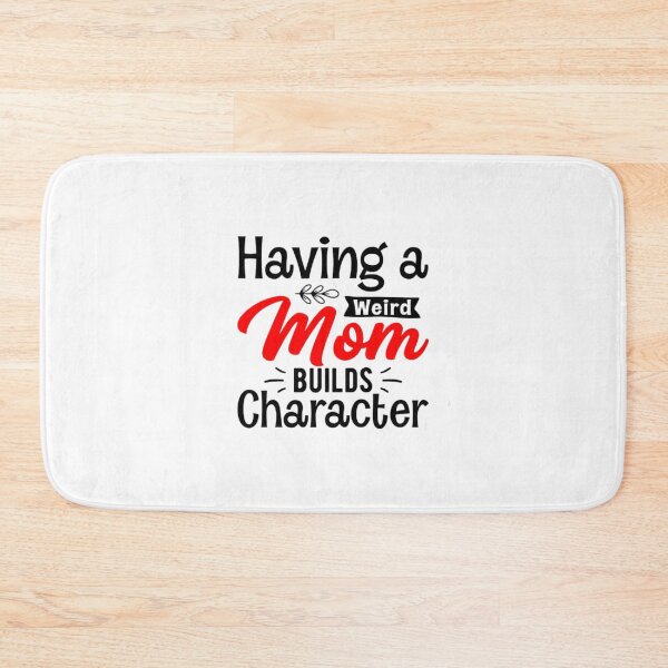 Item preview, Copy of Having a weird mom builds character.  designed and sold by KonohaSpecial.