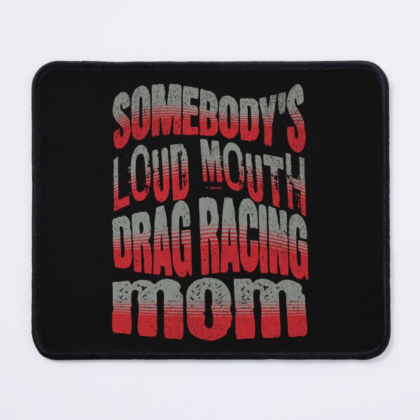 Item preview, Somebody's Loud Mouth Drag Racing Mom Funny Sarcastic Saying Somebody Loud Mouth Loudmouth designed and sold by CarantinedChaos.