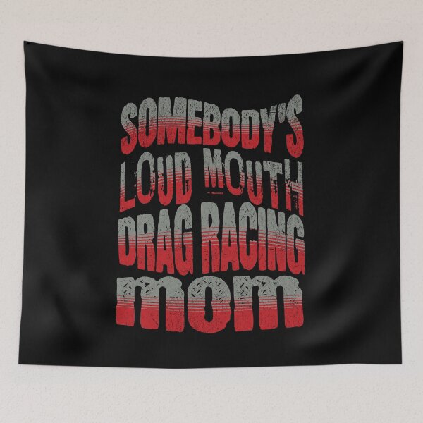 Item preview, Somebody's Loud Mouth Drag Racing Mom Funny Sarcastic Saying Somebody Loud Mouth Loudmouth designed and sold by CarantinedChaos.