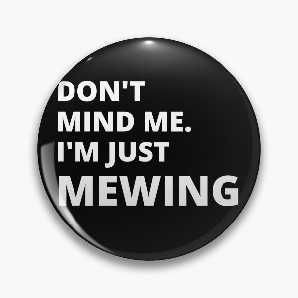 Item preview, Don't Mind Me I'm Just Mewing Mew Meme Jaw Facial Health designed and sold by Fun-T-Shirts.