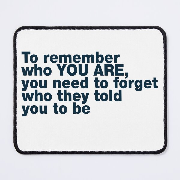 Item preview, To remember who YOU ARE, you need to forget who they told you to be designed and sold by paintdust.